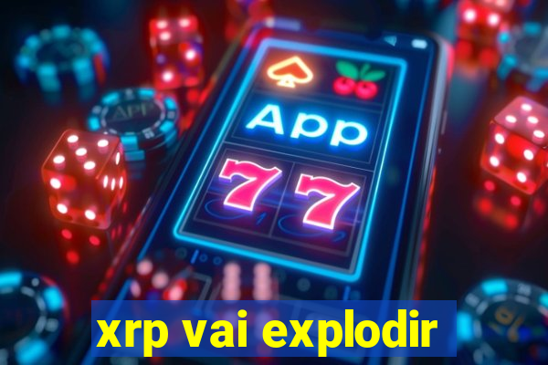 xrp vai explodir